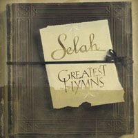 Selah Greatest Hymns